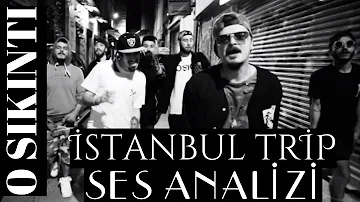 İstanbul Trip - 0 Sıkıntı Ses Analizi (Ortalık Yıkılsın O Zaman !)