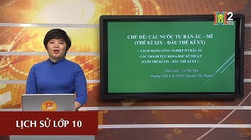 MÔN LỊCH SỬ - LỚP 10 | CÁC NƯỚC TƯ BẢN ÂU MỸ (TK XIX - ĐẦU TK XX) | 14H15 NGÀY 25.04.2020 | HANOITV