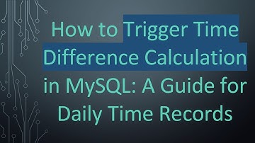 How to Trigger Time Difference Calculation in MySQL: A Guide for Daily Time Records
