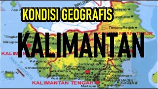 KONDISI GEOGRAFIS PULAU KALIMANTAN #KONDISIGEOGRAFISKALIMANTAN #PULAUKALIMANTAN