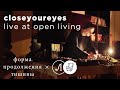 closeyoureyes — live at open living