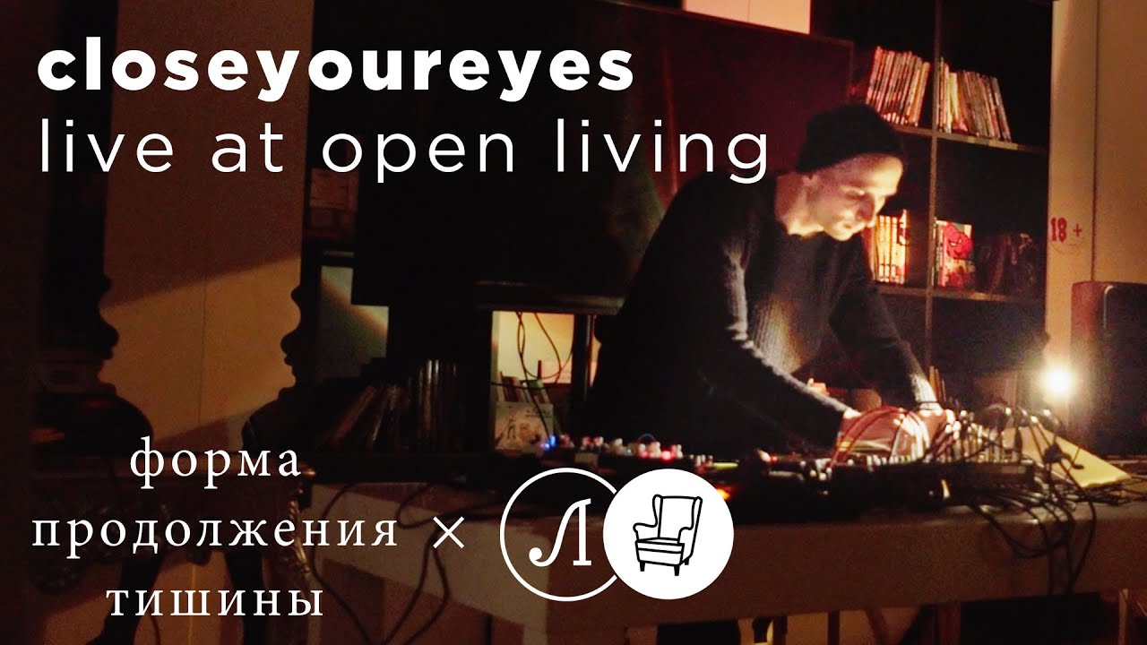 closeyoureyes — live at open living