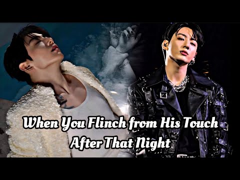 When You Flinch From His Touch After Doing IT The Other Night. Jungkook FF.