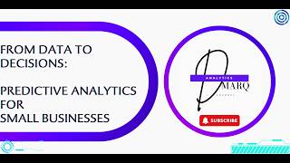 From Data to Decisions: Predictive Analytics for Small Businesses
