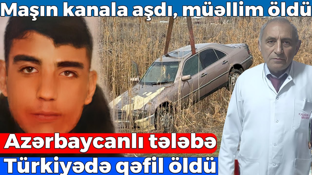 Tanınmış həkim anasından 11 gün sonra vəfat etdi - Maşın kanala aşdı, müəllim öldü