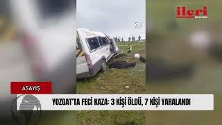 Yozgat’ta Feci Kaza: 3 Kişi Öldü, 7 Kişi Yaralandı| İleri Gazetesi