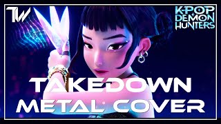 Takedown (K - Pop Demon Hunters)| Huntr/X Metal Cover By
