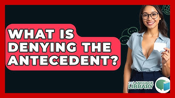What Is Denying The Antecedent? - The Language Library