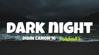 Didin Canon 16 (Dark Night) الكلمات