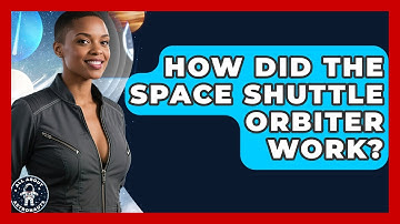How Did The Space Shuttle Orbiter Work? - All About Astronauts