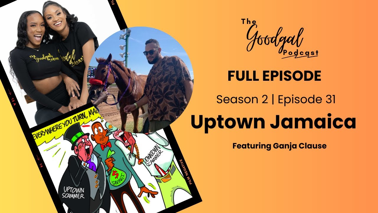 Uptown Jamaica ft Ganja Clause The Goodgal Podcast Episode S2