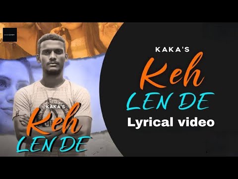Keh Len De (Lyrical Video) Kaka | Latest Punjabi Song 2021 | New Punjabi Songs 2021| Lyrical spot