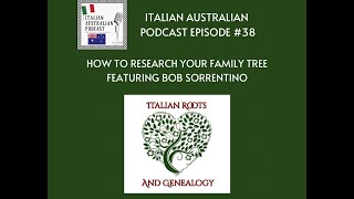 Researching your family tree - featuring Bob Sorrentino The Italian-Australian Podcast #bobcast