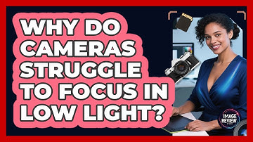 Why Do Cameras Struggle To Focus In Low Light?
