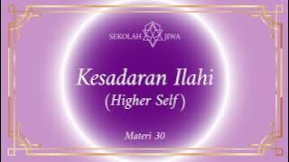 [Sekolah Jiwa] Materi 30 - Kesadaran Ilahi (Higher Self)