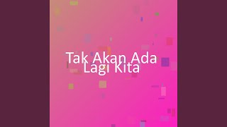 Download Lagu Tak Akan Ada Lagi Kita MP3