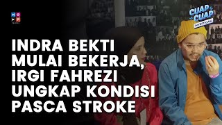 INDRA BEKTI KEMBALI BEKERJA, IRGI FAHREZI UNGKAP KONDISI PASCA SAKIT STROKE - CUAP CUAP INVESTIGASI