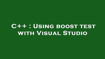 C++ : Using boost test with Visual Studio