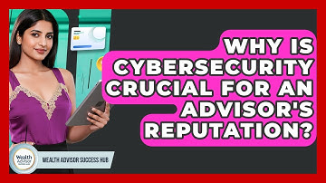 Why Is Cybersecurity Crucial For An Advisor