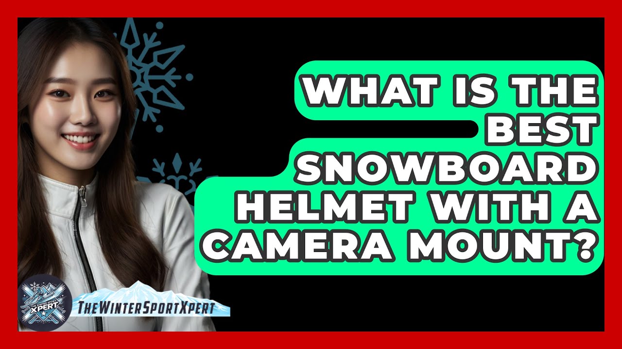 What Is The Best Snowboard Helmet With A Camera Mount? - The Winter Sport Xpert