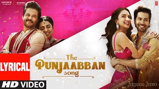 THE PUNJAABBAN SONG (Lyrical) JugJugg Jeeyo |Varun Kiara Anil Neetu| Tanishk Gippy Zahrah Romy Abrar