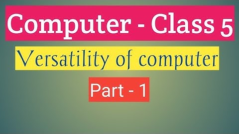 Class - 5 Subject - Computer # Chapter - 1 Versatility of computer ( Part -1