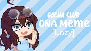 • QnA MEME • Gacha Club [Lazy Qwq]