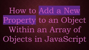 How to Add a New Property to an Object Within an Array of Objects in JavaScript