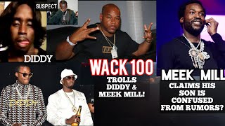 DIDDY & MEEK MILL Trolled by WACK 100, MEEK MILL Claims his son is confused about DIDDY Rumors!