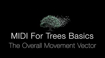 MIDI For Trees Basics: The Overall Movement Vector