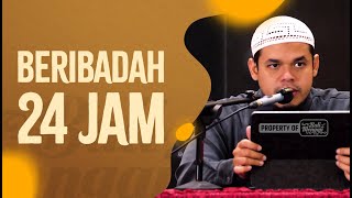 Beribadah 24 Jam - Ustadz Muhammad Halid Syar'ie, Lc
