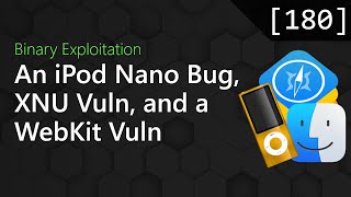 180 - An iPod Nano Bug, XNU Vuln, and a WebKit UAF [Binary Exploitation Podcast]