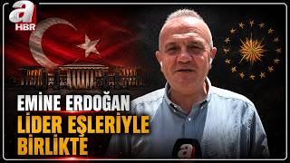 Emine Erdoğan Lider Eşlerine Hangi Mesajı Veriyor? | A Haber