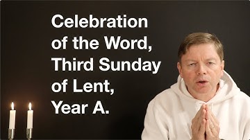 Celebration of the Word, Third Sunday of Lent, Year A.