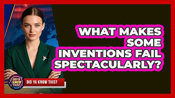 What Makes Some Inventions Fail Spectacularly? - Did Ya Know This