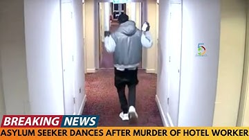 ASYLUM SEEKER DANCES AFTER MURDER OF HOTEL WORKER