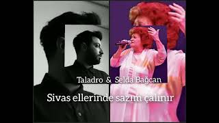 Taladro & Selda Bağcan - Sivas ellerinde sazım çalınır (Mix) Benim bir hayatım yok Resimi