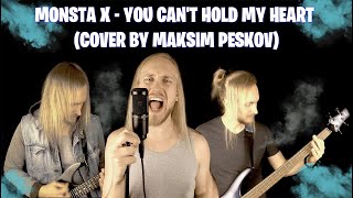 MONSTA X - YOU CAN'T HOLD MY HEART (COVER BY MAKSIM PESKOV)