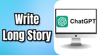 How to Write Long Story in ChatGPT (Easy ChatGPT Tutorial)