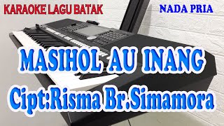 MASIHOL AU INANG [KARAOKE BATAK] CIPT  RISMA br SIMAMORA ll NADA PRIA BES=DO