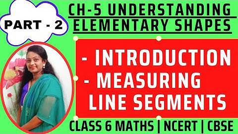 Measuring Line Segments | Understanding Elementary Shapes - Chapter 5 | Class 6 NCERT Maths - Part 2