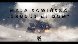Video thumbnail of "Maja Sowińska - Zbuduj mi dom"