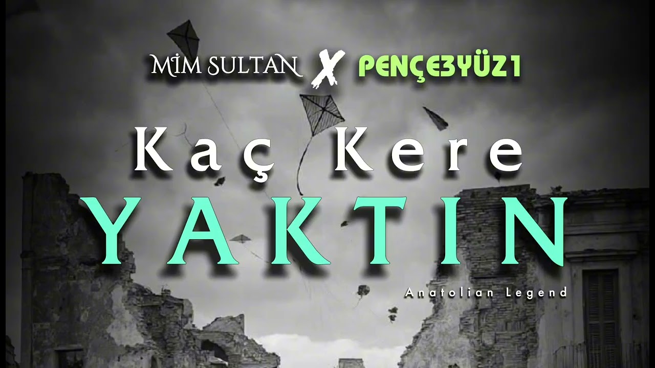 Mim Sultan |PENÇE3YÜZ1 - Kaç Kere Yaktın & Anatolian Legend