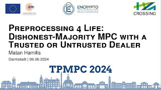 d4s3-2 Preprocessing 4 Life: Dishonest-Majority MPC with a Trusted or Untrusted... - Matan Hamilis