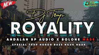 DJ TRAP ROYALITY ANDALAN BP AUDIO X BOLONE MASE | SPESIAL BASS NGUK NGUK FT X ONE PROJECT