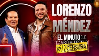 Lorenzo Méndez en El Minuto que Cambió mi Destino: SIN CENSURA | Programa Completo
