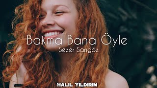 Sezer Sarıgöz - Bakma Bana Öyle ( Halil Yıldırım Remix ) Resimi