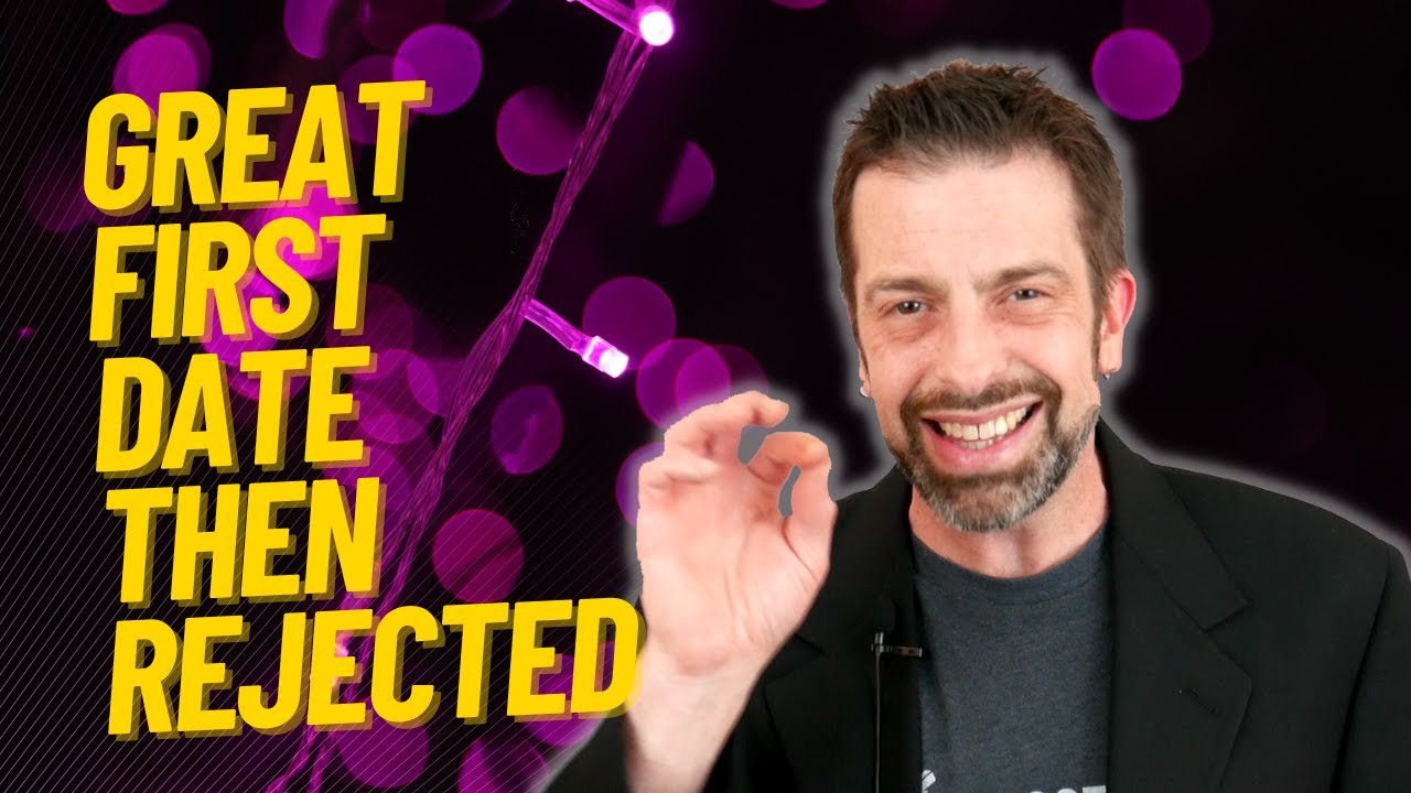 Great First Date But Then Rejected