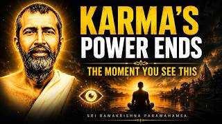 Karma’s Power Ends the Moment You See - Sri Ramakrishna Paramahamsa