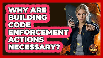 Why Are Building Code Enforcement Actions Necessary? - Man vs. Disaster
